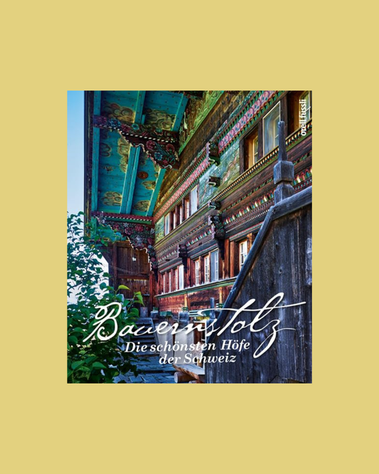 Bauernstolz – die schönsten Bauernhöfe der Schweiz